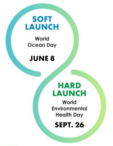 soft LAUNCH, June 8 (World Ocean Day) - Hard Launch, September 26 (World Environmental Health Day)