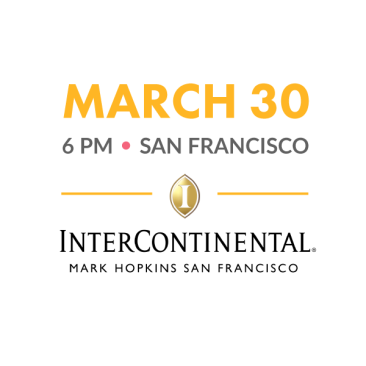 March 30, 6PM, San Francisco. InterContinental Mark Hopkins San Francisco